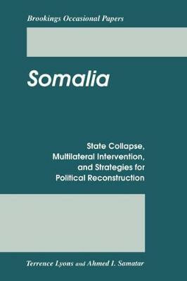 Somalia : State Collapse, Multilateral Intervention, and Strategies for Political Reconstruction - Lyons Terrence