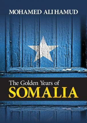 The Golden Years of Somalia - Hamud Mohamed Ali