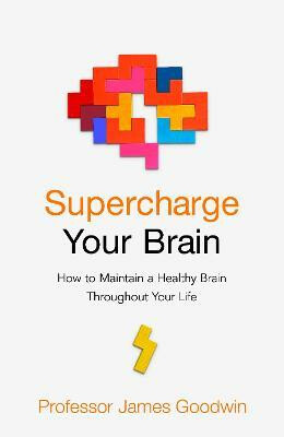 Supercharge Your Brain - James Goodwin