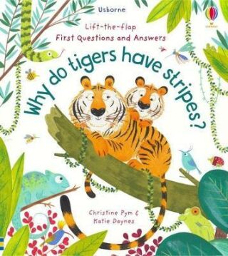 Lift-the-Flap First Questions and Answers: Why Do Tigers Have Stripes? - Katie Daynes