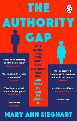 The Authority Gap: Why women are still taken less seriously than men, and what we can do about it - Mary Ann Sieghart