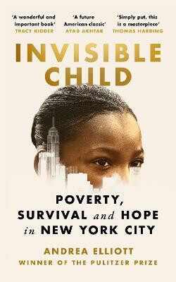 Invisible Child: Poverty, Survival and Hope in New York City - Andrea Elliott