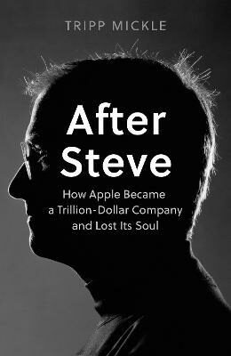 After Steve : How Apple Became a Trillion-Dollar Company and Lost its Soul (Defekt) - Mickle Tripp
