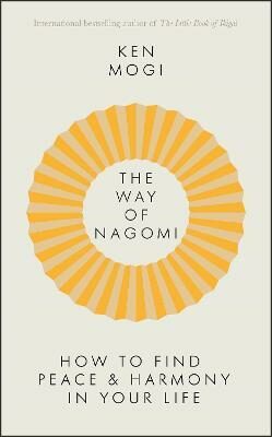 The Way of Nagomi : Live more harmoniously the Japanese way - Ken Mogi