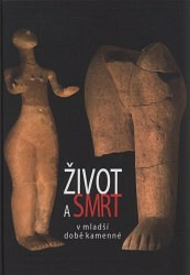 Život a smrt v mladší době kamenné - Zdeněk Čižmář
