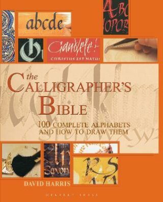 The Calligrapher´s Bible : 100 Complete Alphabets and How to Draw Them - David Harris