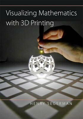 Visualizing Mathematics with 3D Printing - Segerman Henry