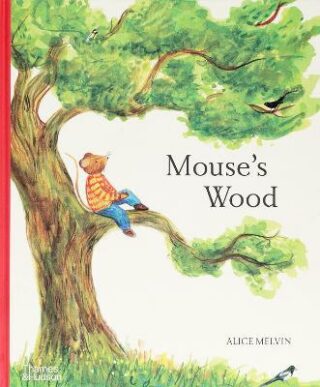 Mouse's Wood: A Year in Nature - Alice Melvin