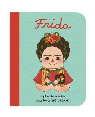 My First Frida Kahlo (Little People, Big Dreams) - María Isabel Sánchez Vegarová