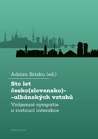 Sto let česko(slovensko)-albánských vztahů - Brisku Adrian