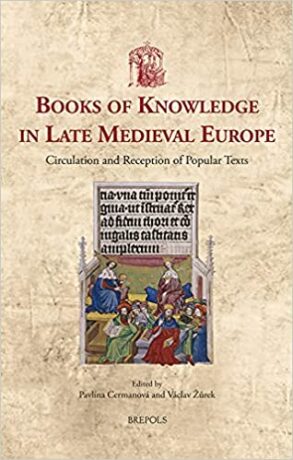 Books of Knowledge in Late Medieval Europe : Circulation and Reception of Popular Texts - Pavlína Cermanová