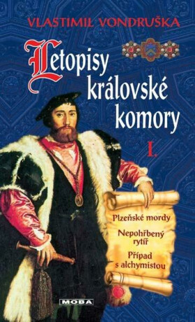 Letopisy královské komory I. - Plzeňské mordy / Nepohřbený rytíř / Případ s alchymistou - Vlastimil Vondruška