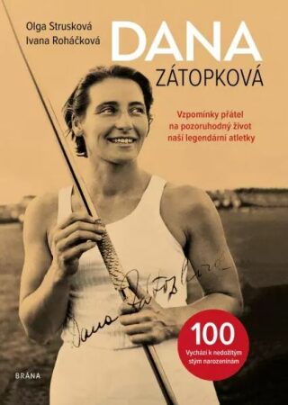 Dana Zátopková - Vzpomínky přátel na pozoruhodný život naší legendární atletky - Olga Strusková,Ivana Roháčková