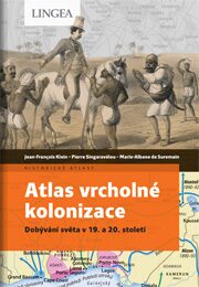 Atlas vrcholné kolonizace - Klein Jean-Francois,Marie-Albane de Suremain,Pierre Singaravélou