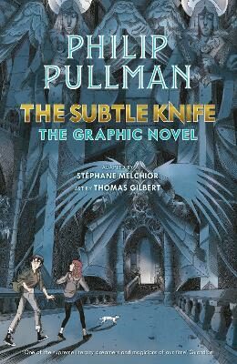The Subtle Knife: The Graphic Novel - Philip Pullman,Stéphane Melchior