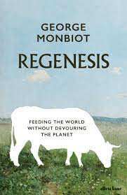 Regenesis: Feeding the World without Devouring the Planet - George Monbiot