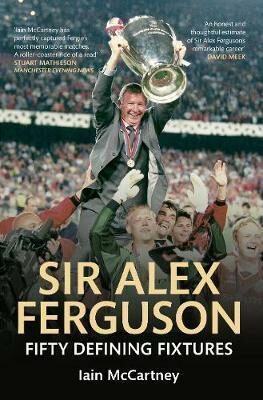 Sir Alex Ferguson Fifty Defining Fixtures - 