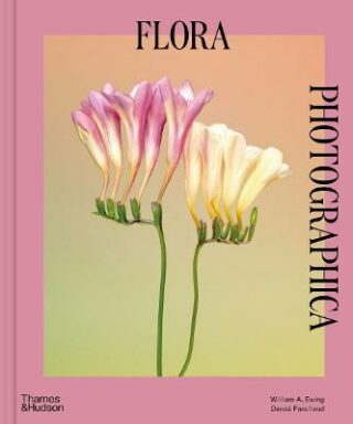 Flora Photographica: The Flower in Contemporary Photography - William A. Ewing,Danaé Panchaud