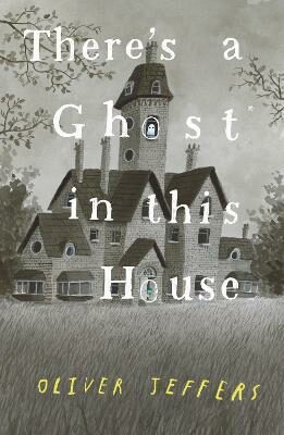 There´s a Ghost in this House - Oliver Jeffers