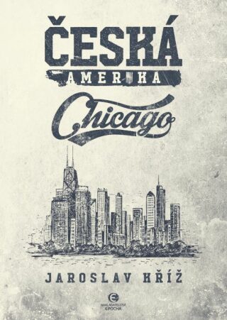 Česká Amerika - Chicago - Jaroslav Kříž