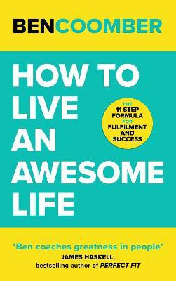 How To Live An Awesome Life. Now Is The Time. No Excuses. - Ben Coomber