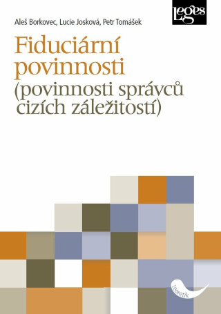 Fiduciární povinnosti (povinnosti správců cizích záležitostí) - Aleš Borkovec,Lucie Josková,Petr Tomášek