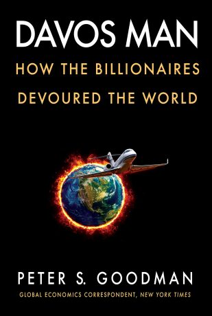 Davos Man : How the Billionaires Devoured the World - Goodman Peter S.