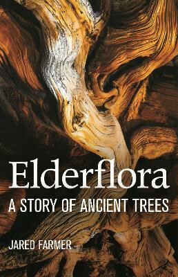 Elderflora : A Modern History of Ancient Trees - Farmer Jared