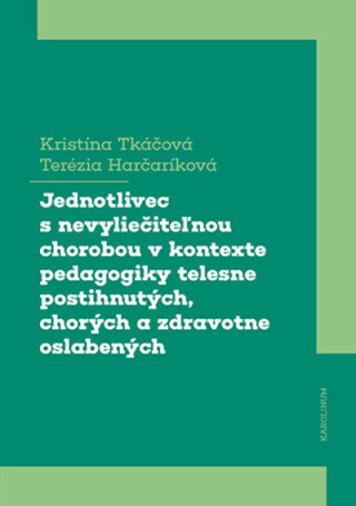 Jednotlivec s nevyliečiteľnou chorobou v kontexte pedagogiky telesne postihnutých, chorých a zdravotne oslabených - Tkáčová Kristína,Harčaríková Terézia