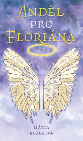 Anděl pro Floriána - Mária Blšáková