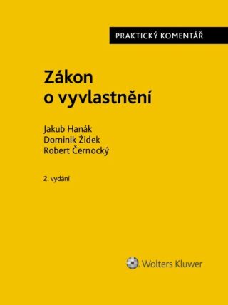 Zákon o vyvlastnění Praktický komentář - Jakub Hanák,Dominik Židek,Robert Černocký