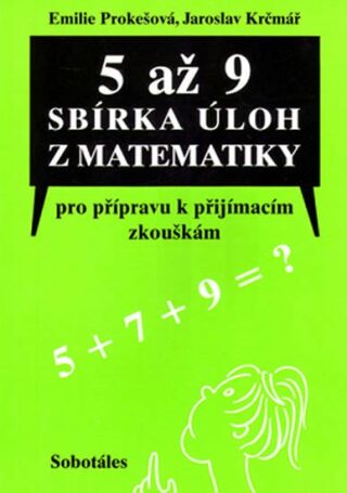 5 až 9 Sbírka úloh z matematiky pro přípravu k přijímacím zkouškám - Jaroslav Krčmář,Prokešová Emílie