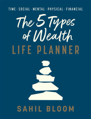 5 Types of Wealth Life Planner - Sahil Bloom