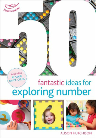 50 Fantastic Ideas for Exploring Number - Alison Hutchison
