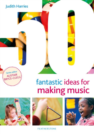 50 Fantastic Ideas for Making Music - Judith Harries