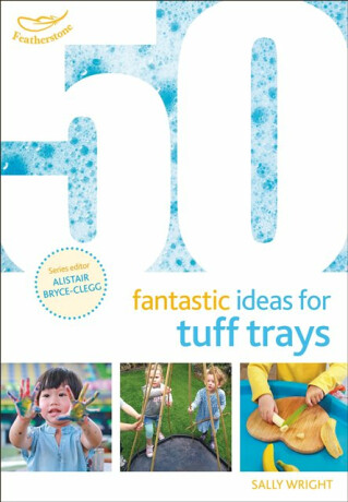 50 Fantastic Ideas for Tuff Trays - Sally Wright