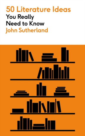 50 Literature Ideas You Really Need to Know - Sutherland John
