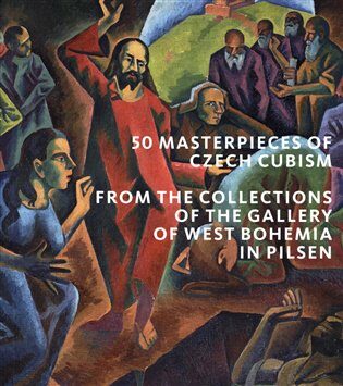 50 Masterpieces od Czech Cubism from the Collections of The Gallery of West Bohemia in Pilsen - Roman Musil,Marie Rakušanová,Alena Pomajzlová,Ivana Skálová