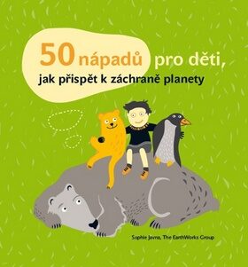 50 nápadů pro děti, jak přispět k záchraně planety - Javna Sophie,Janatová Kateřina
