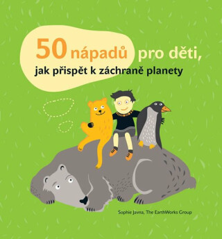 50 nápadů pro děti, jak přispět k záchraně planety - Javna Sophie,Janatová Kateřina