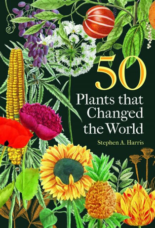 50 Plants that Changed the World - Stephen A.  Harris