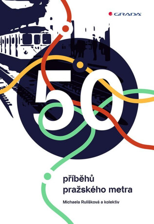 50 příběhů pražského metra - kolektiv autorů,Rulíšková Michaela