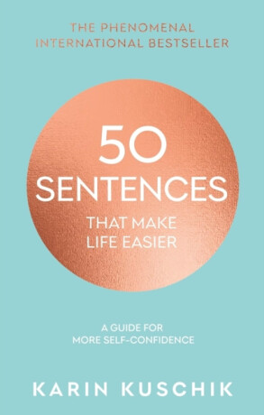 50 Sentences That Make Life Easier - Karin Kuschik