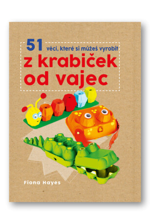 51 věcí, které si můžeš vyrobit z krabiček od vajec - Fiona Hayes