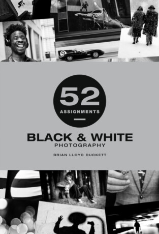 52 Assignments: Black & White Photography - Brian Lloyd-Duckett