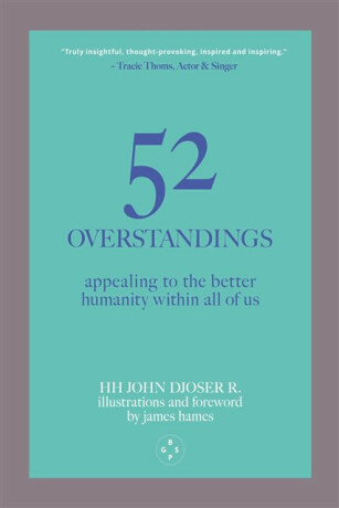 52 Overstandings: Appealing to the Better Humanity Within Us - HH John Djoser R.