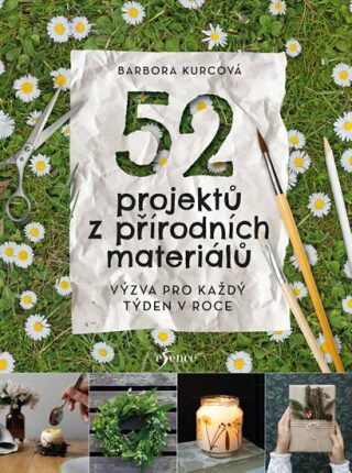 52 projektů z přírodních materiálů - Kurcova Barbora