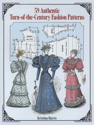 59 Authentic Turn-of-the-century Fashion Patterns - Valentina Harris