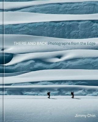 There and Back : Photographs from the Edge - Jimmy Chin