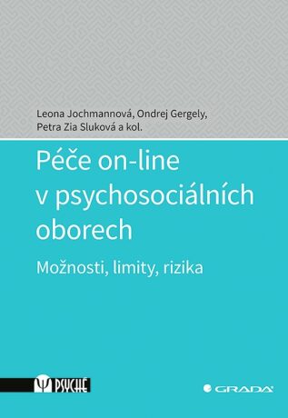 Péče on-line v psychosociálních oborech - Leona Jochmannová,Ondřej Gergely,Petra Zia Sluková